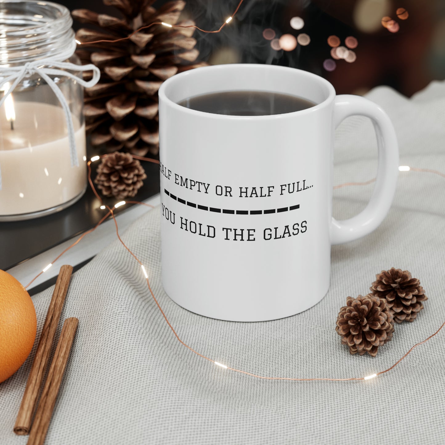 "HALF EMPTY OR HALF FULL" Mug - Ceramic 11oz